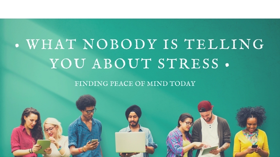 What Nobody Is Telling You About Stress